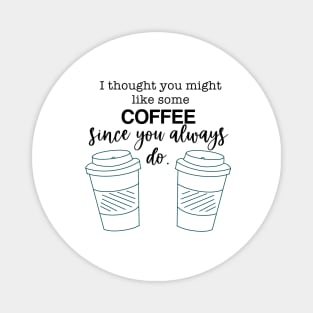 Always Want Coffee Magnet